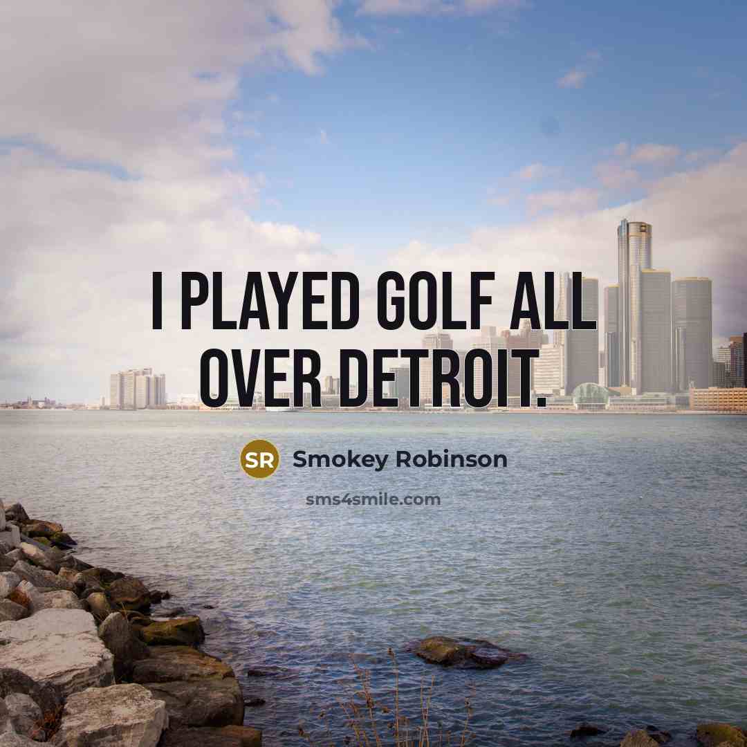 “I played golf all over Detroit.…” quote by Smokey Robinson