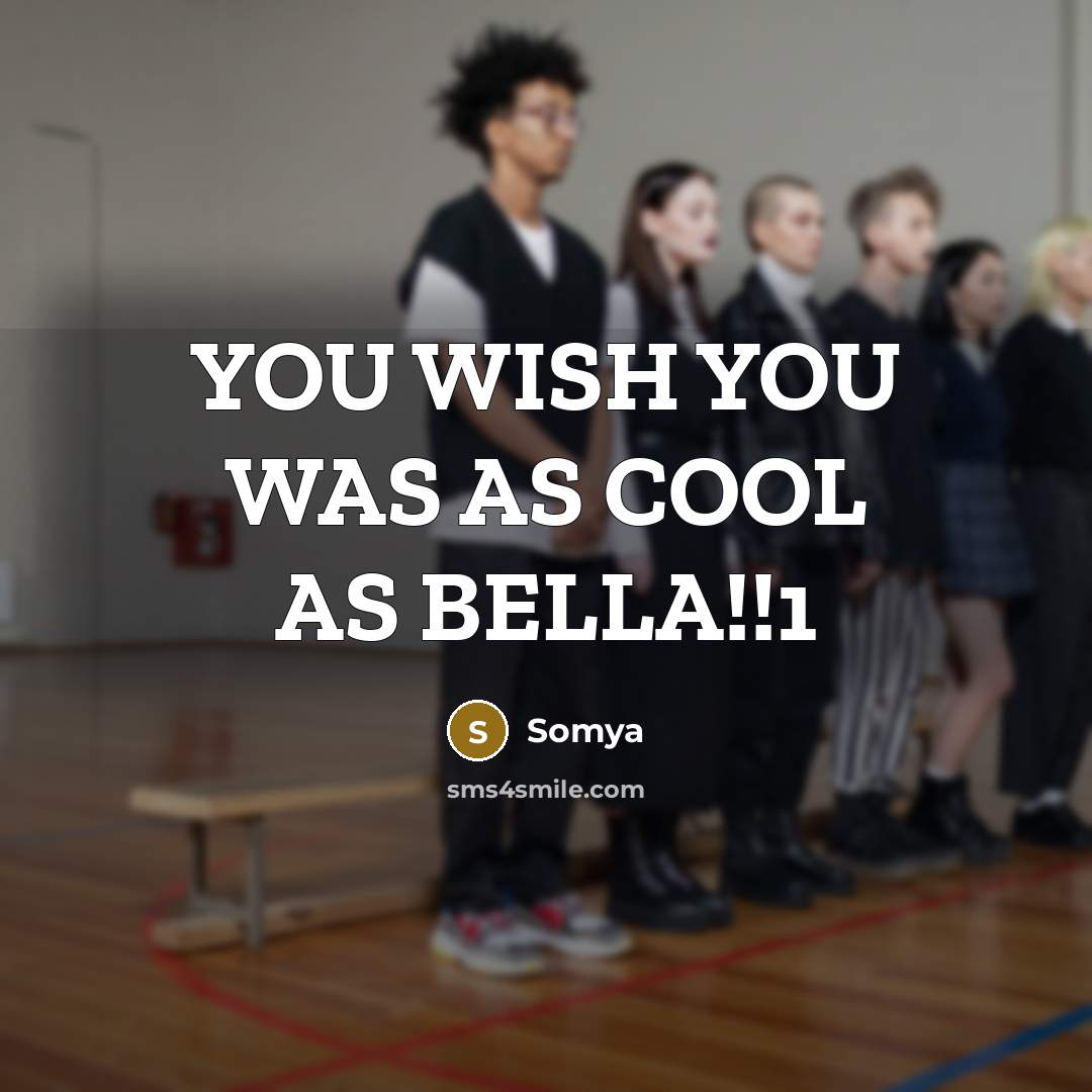 “YOU WISH YOU WAS AS COOL AS BELLA!!1” quote by Somya