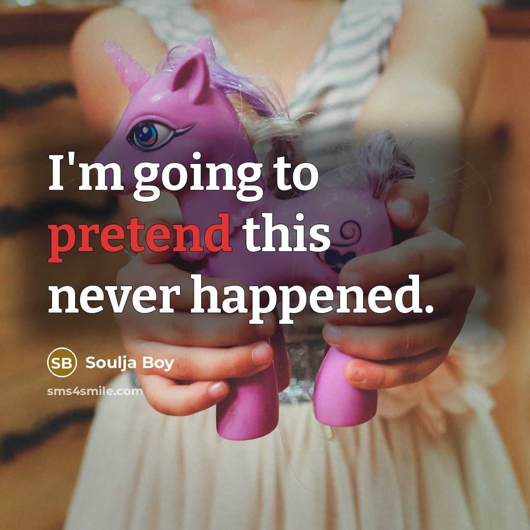 “I'm going to pretend this never happened.…” quote by Soulja Boy