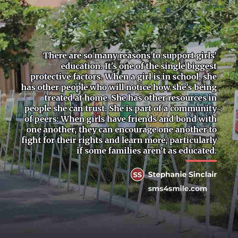 “There are so many reasons to support girls' education. It's…” quote by Stephanie Sinclair