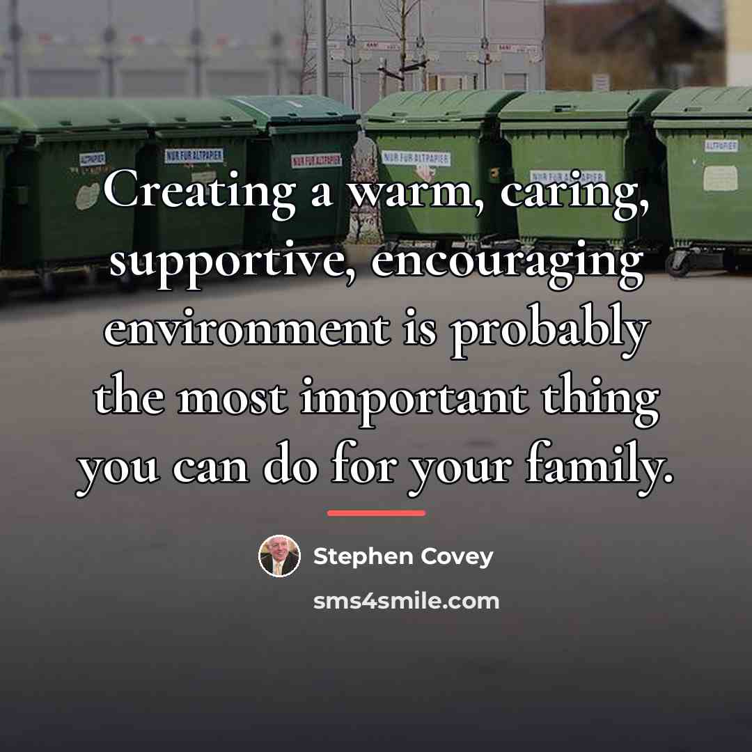 “Creating a warm, caring, supportive, encouraging environment is probably the…” quote by Stephen Covey