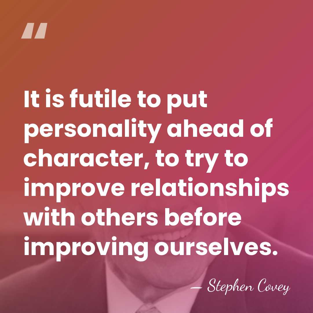 It is futile to put personality ahead of character, to try to&hellip; - Stephen Covey