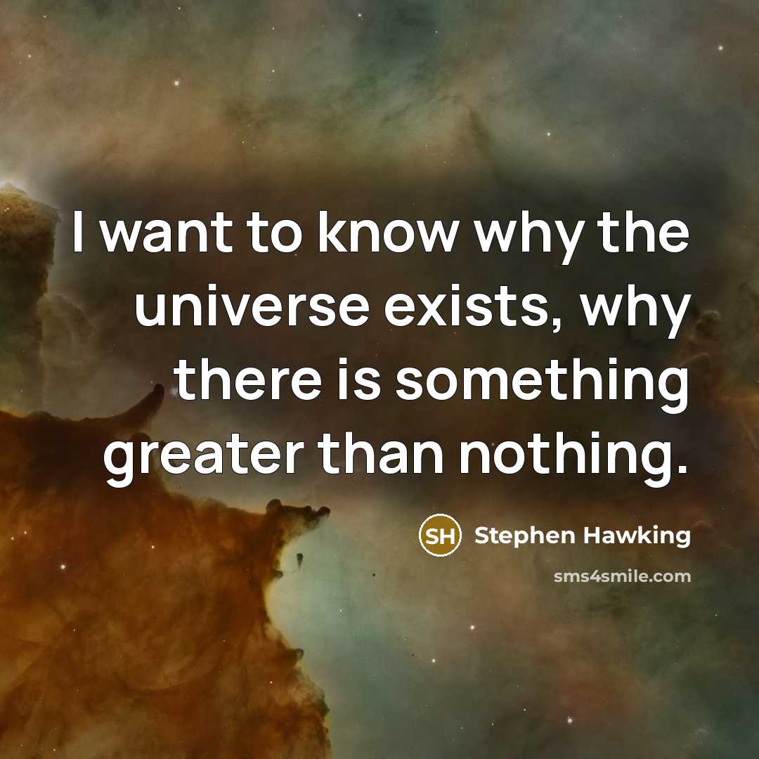 “I want to know why the universe exists, why there…” quote by Stephen Hawking