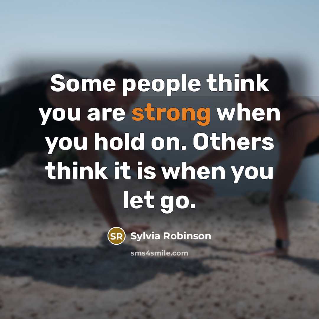 “Some people think you are strong when you hold on.…” quote by Sylvia Robinson