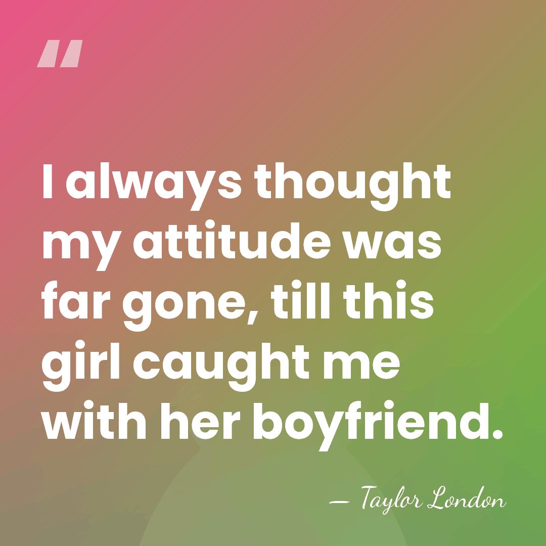 I always thought my attitude was far gone, till this girl caught&hellip; - Taylor London