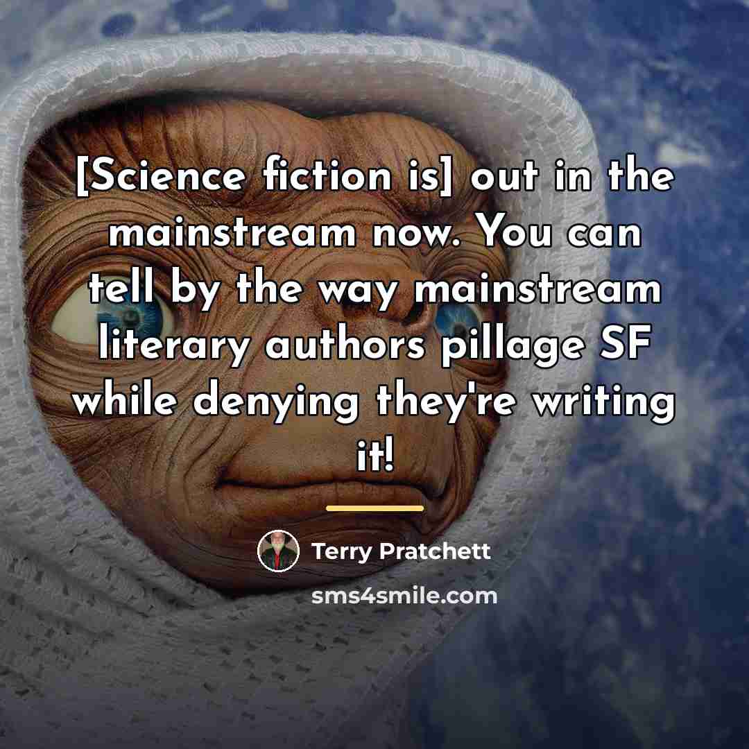 “[Science fiction is] out in the mainstream now. You can…” quote by Terry Pratchett