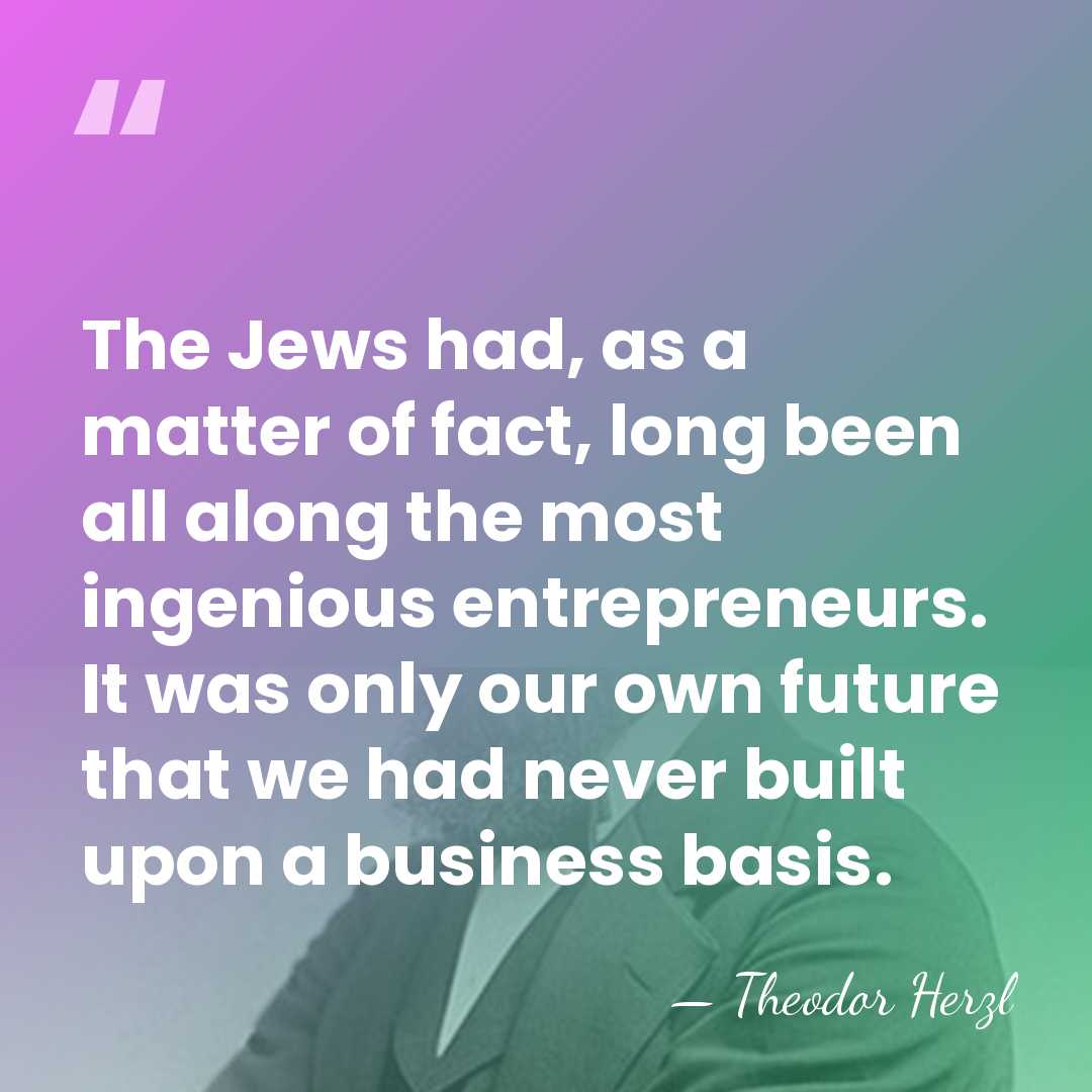 The Jews had, as a matter of fact, long been all along&hellip; - Theodor Herzl