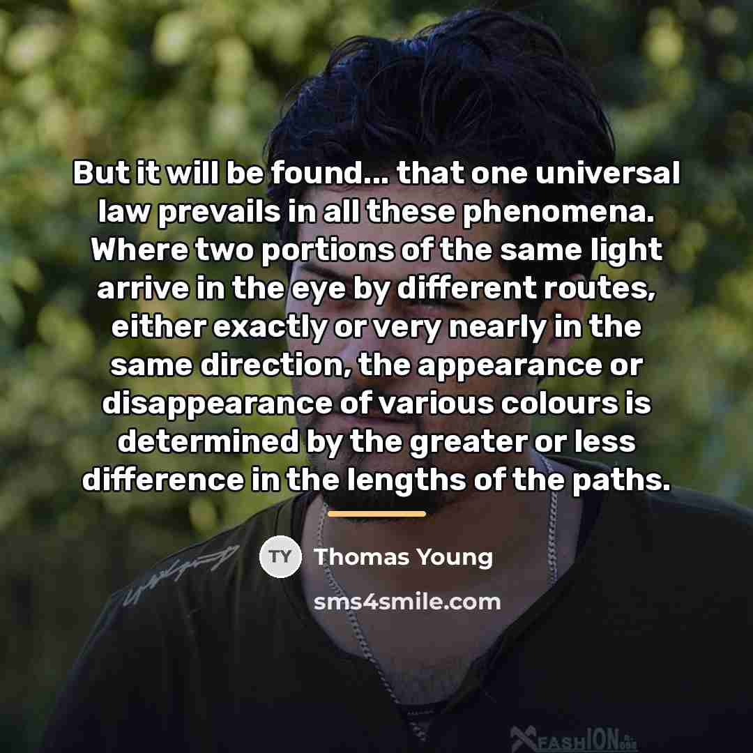 “But it will be found... that one universal law prevails…” quote by Thomas Young