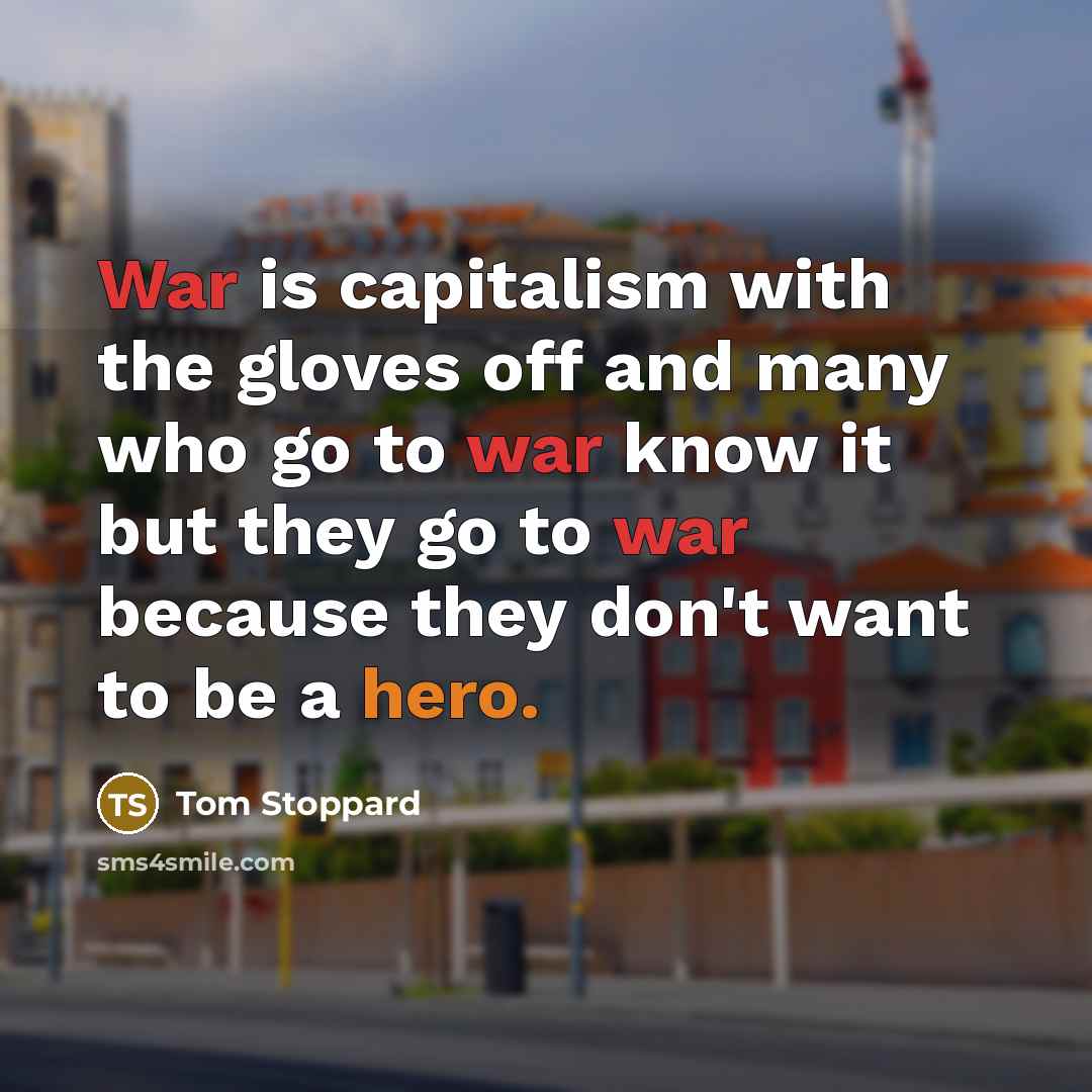 “War is capitalism with the gloves off and many who…” quote by Tom Stoppard