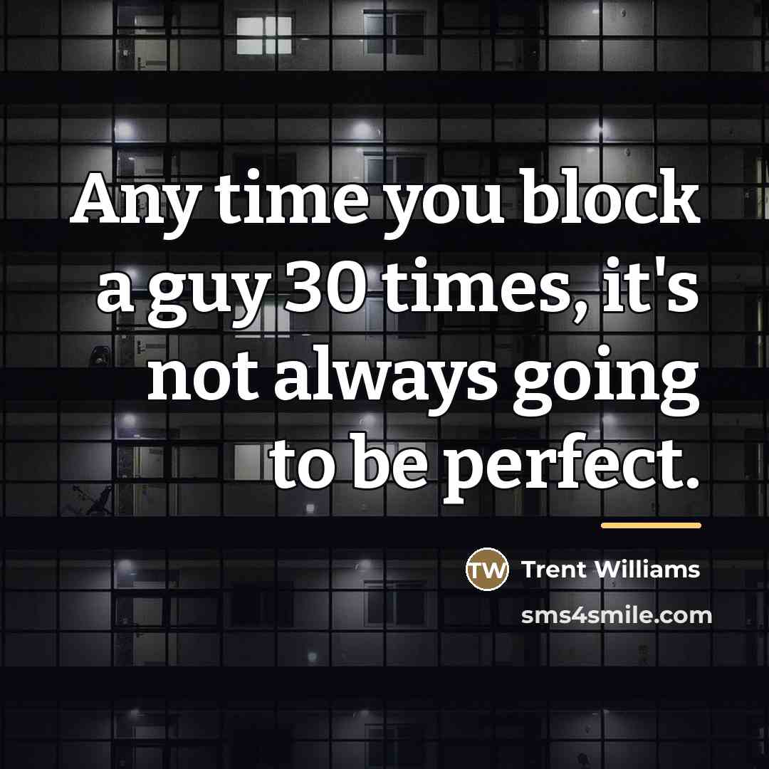 “Any time you block a guy 30 times, it's not…” quote by Trent Williams