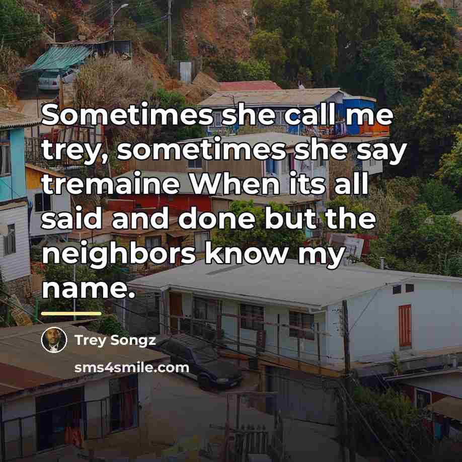 “Sometimes she call me trey, sometimes she say tremaine When…” quote by Trey Songz
