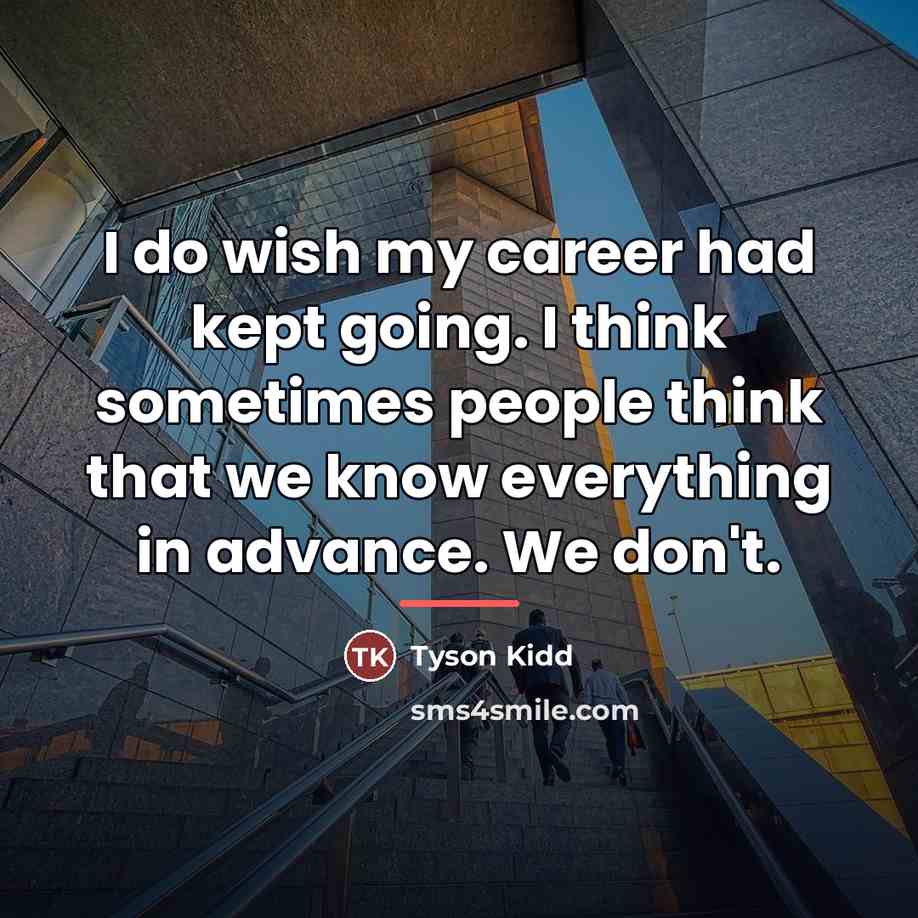 “I do wish my career had kept going. I think…” quote by Tyson Kidd