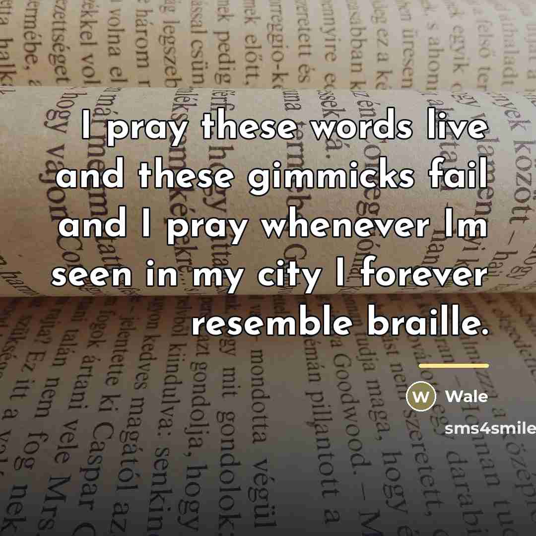 “I pray these words live and these gimmicks fail and…” quote by Wale
