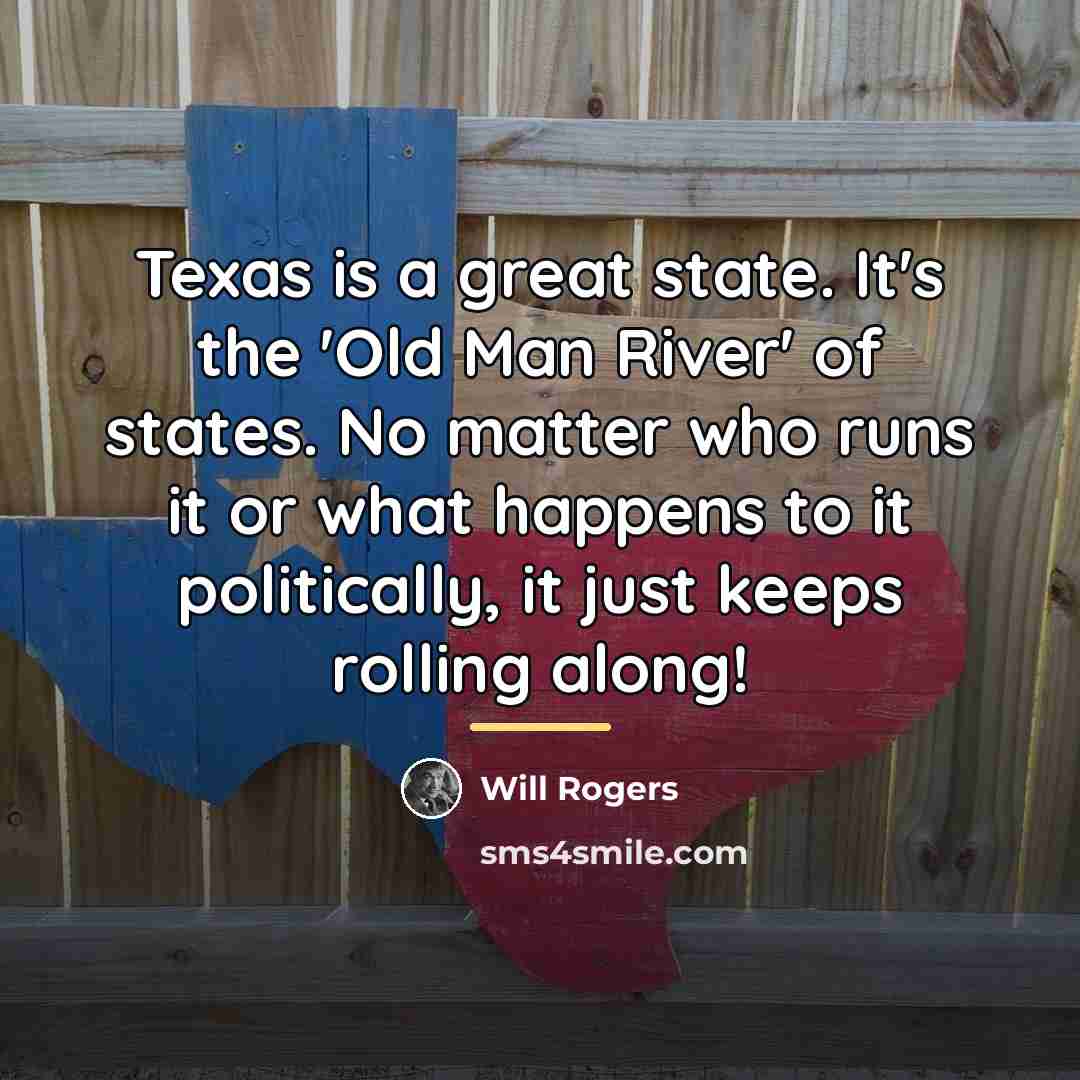 “Texas is a great state. It's the 'Old Man River'…” quote by Will Rogers