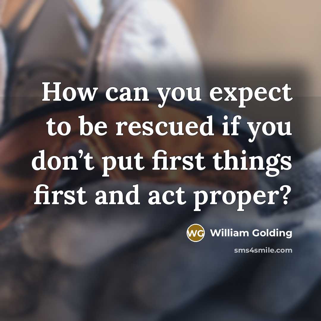 “How can you expect to be rescued if you don’t…” quote by William Golding