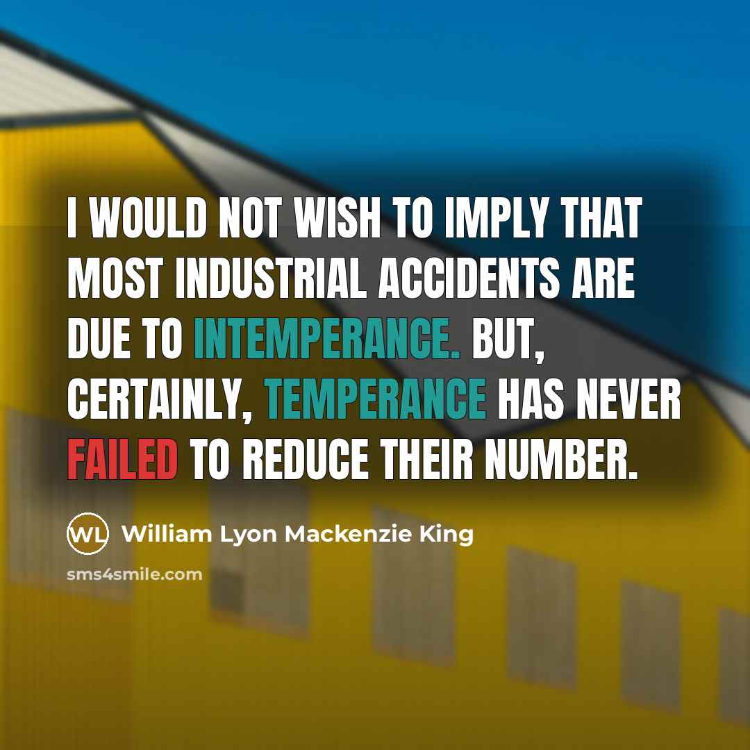 “I would not wish to imply that most industrial accidents…” quote by William Lyon Mackenzie King