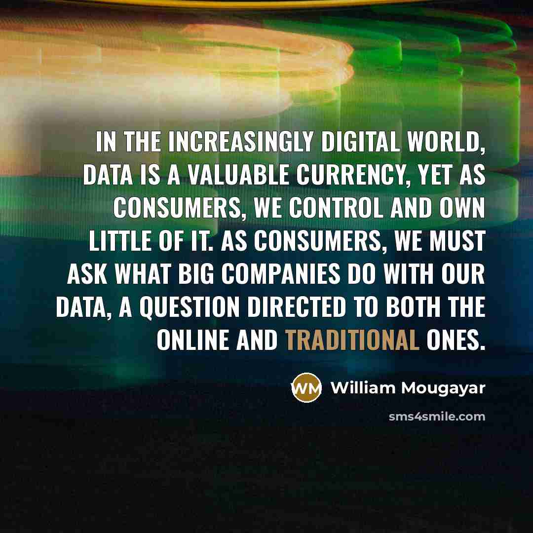 “In the increasingly digital world, data is a valuable currency,…” quote by William Mougayar