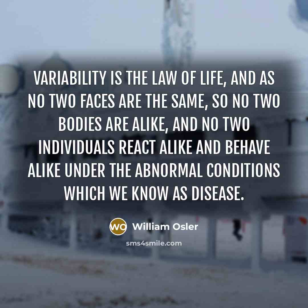 “Variability is the law of life, and as no two…” quote by William Osler