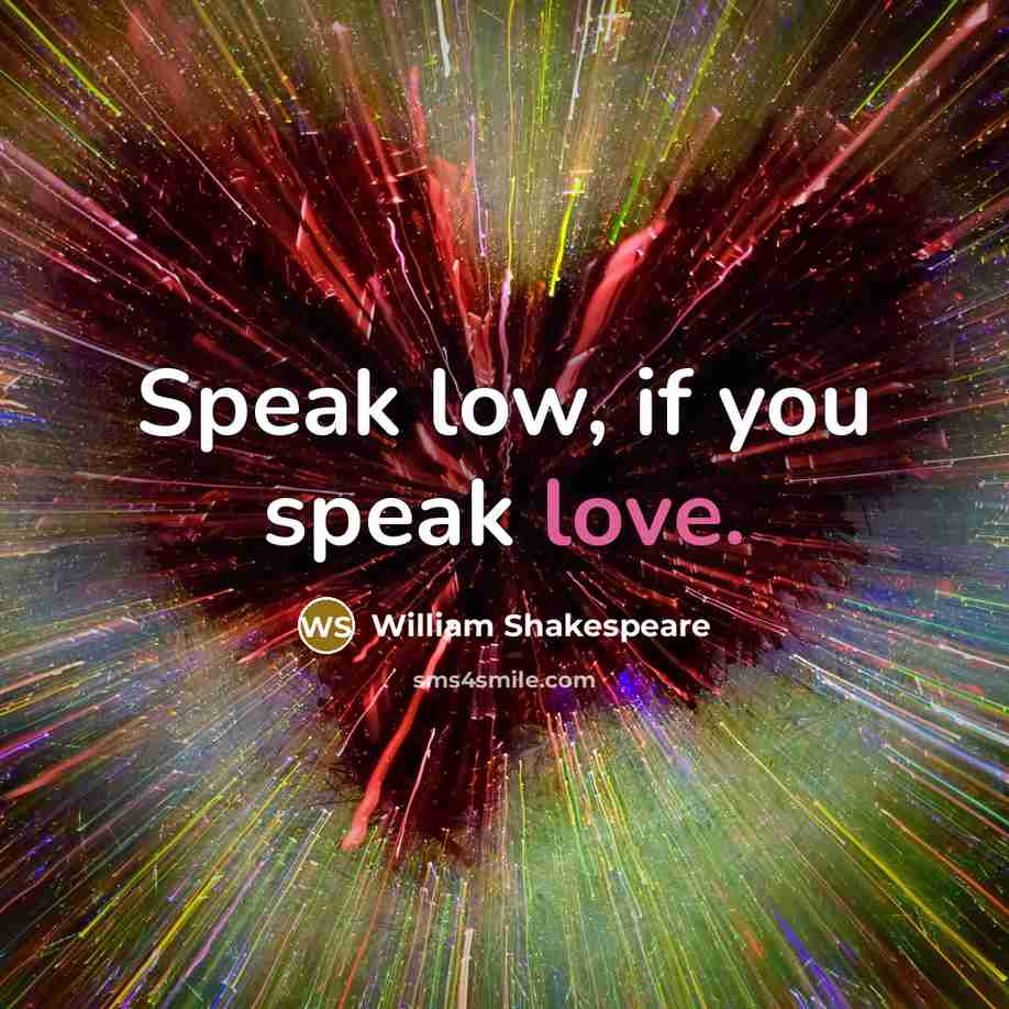 “Speak low, if you speak love.…” quote by William Shakespeare