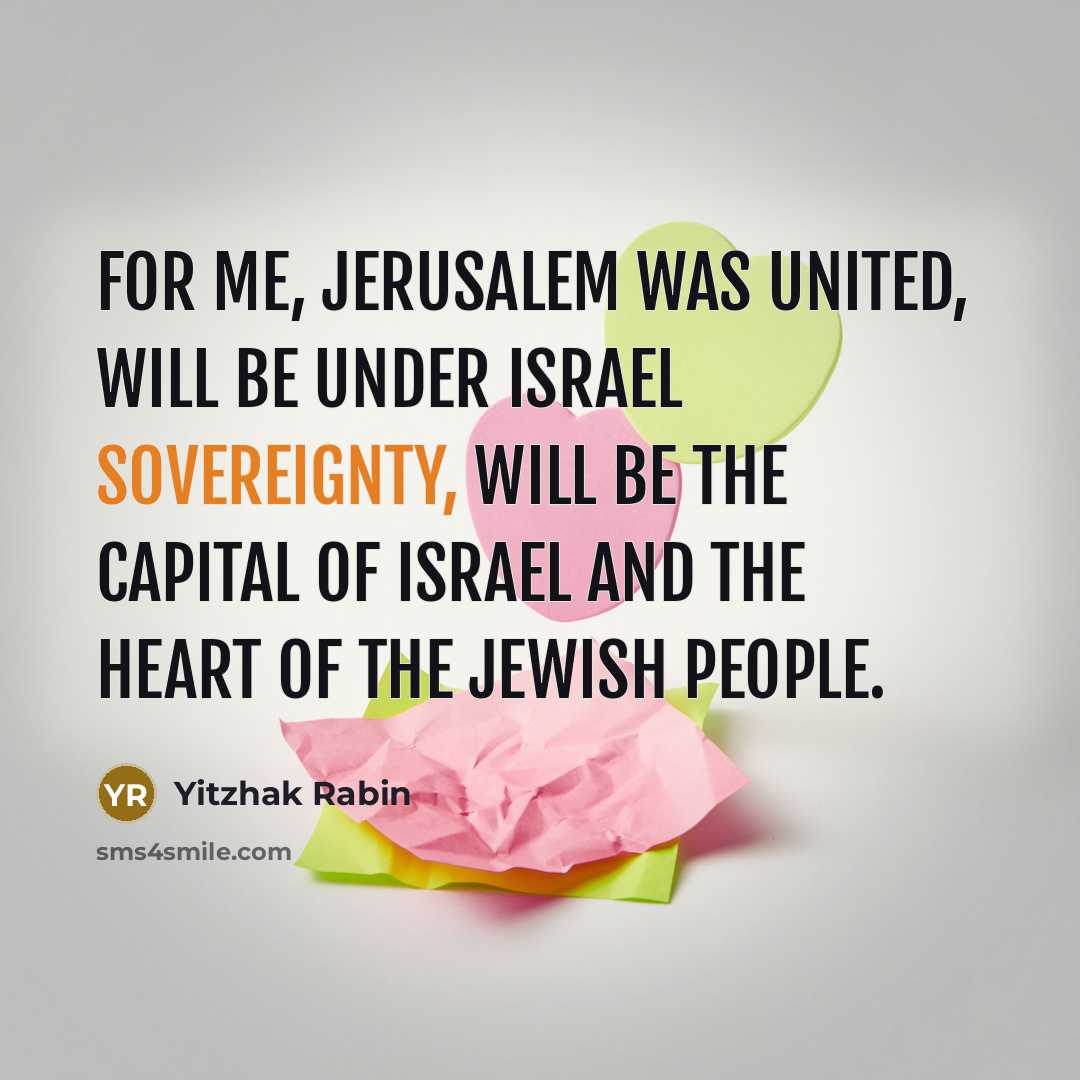 “For me, Jerusalem was united, will be under Israel sovereignty,…” quote by Yitzhak Rabin