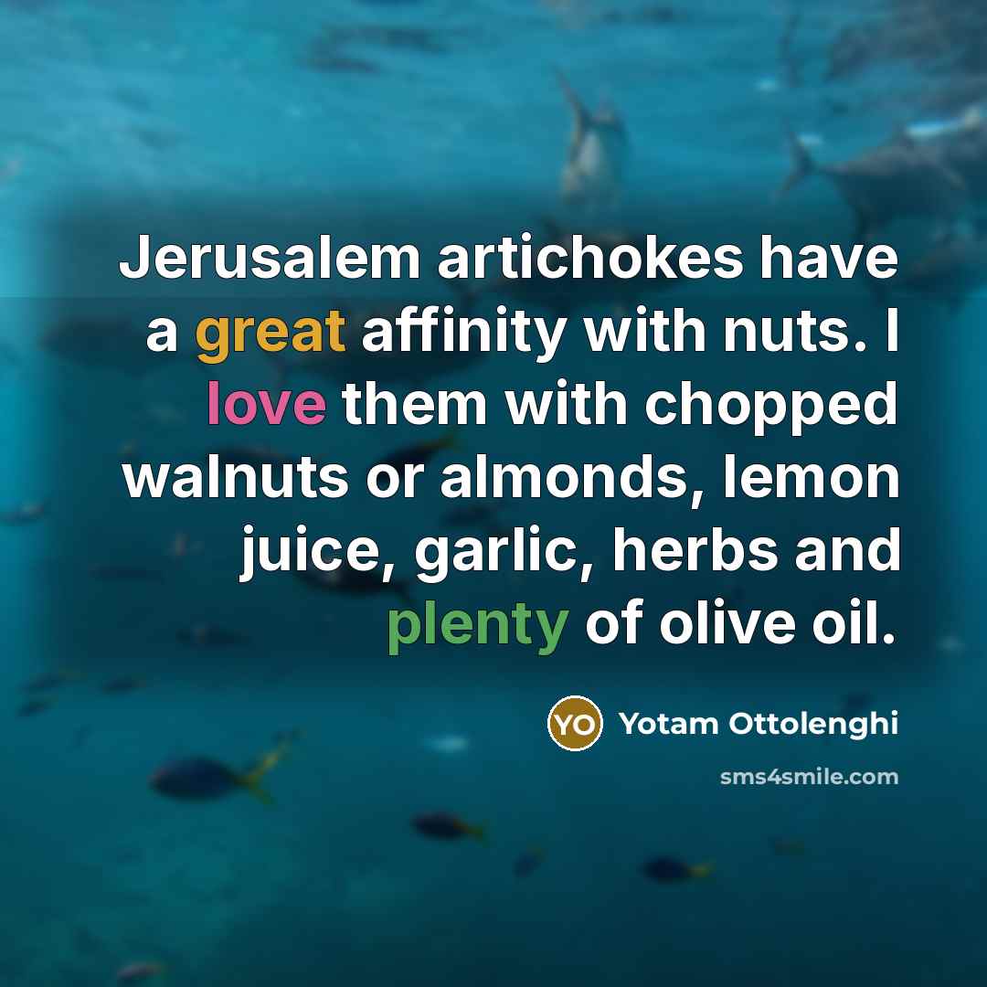 “Jerusalem artichokes have a great affinity with nuts. I love…” quote by Yotam Ottolenghi