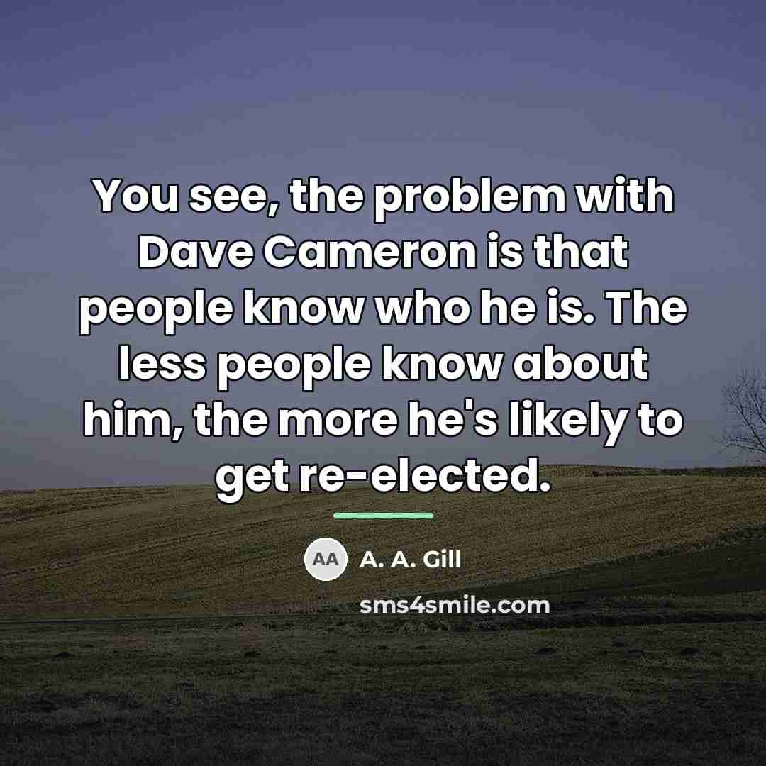“You see, the problem with Dave Cameron is that people…” quote by A. A. Gill