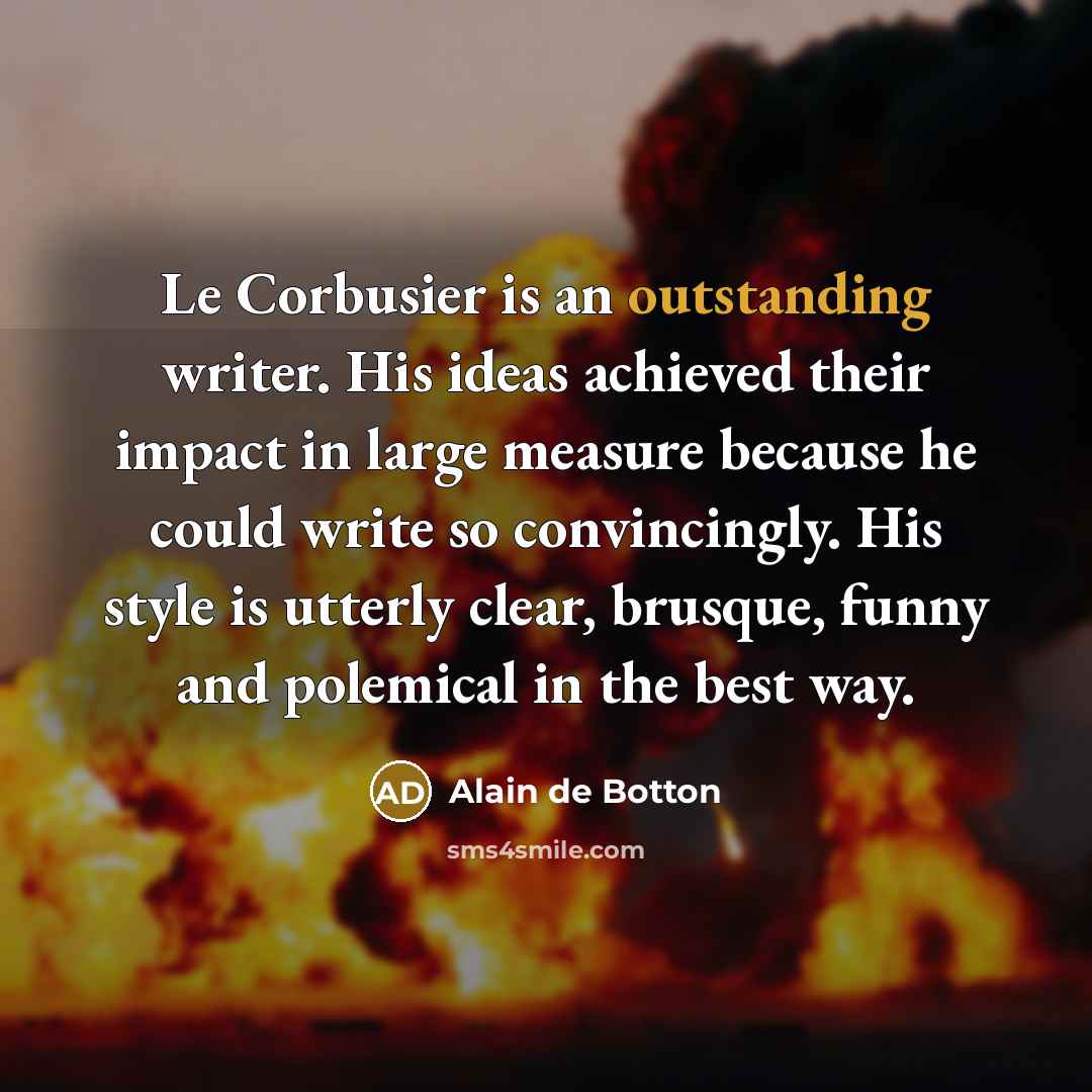 “Le Corbusier is an outstanding writer. His ideas achieved their…” quote by Alain de Botton