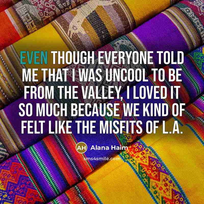 “Even though everyone told me that I was uncool to…” quote by Alana Haim