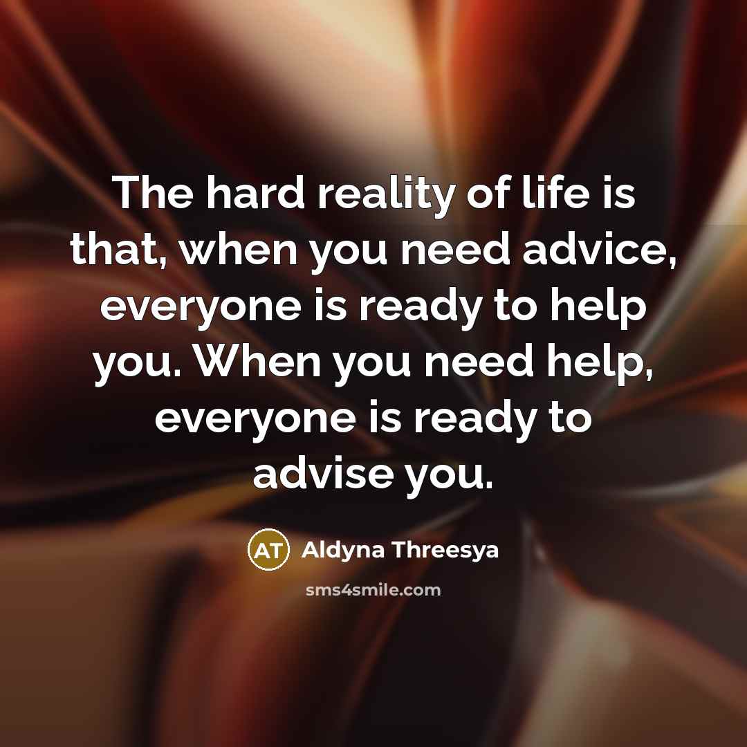 “The hard reality of life is that, when you need…” quote by Aldyna Threesya
