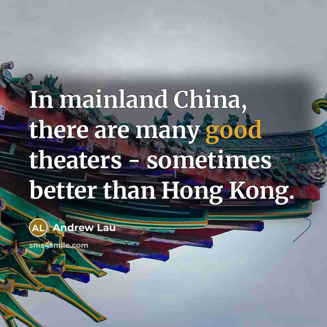 “In mainland China, there are many good theaters - sometimes…” quote by Andrew Lau