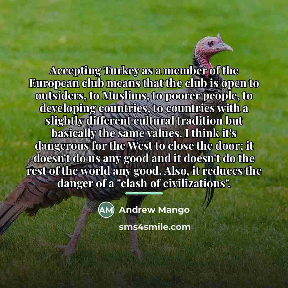 “Accepting Turkey as a member of the European club means…” quote by Andrew Mango