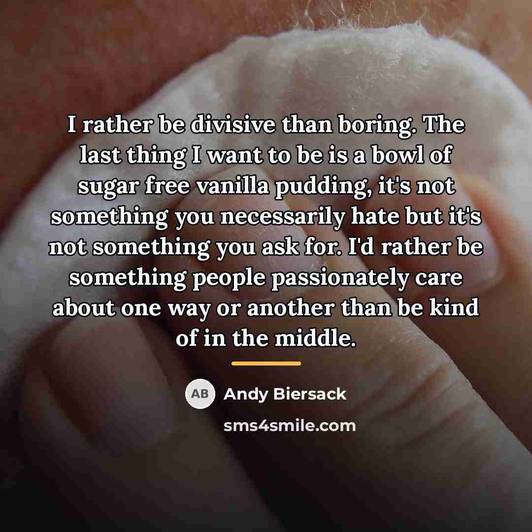 “I rather be divisive than boring. The last thing I…” quote by Andy Biersack