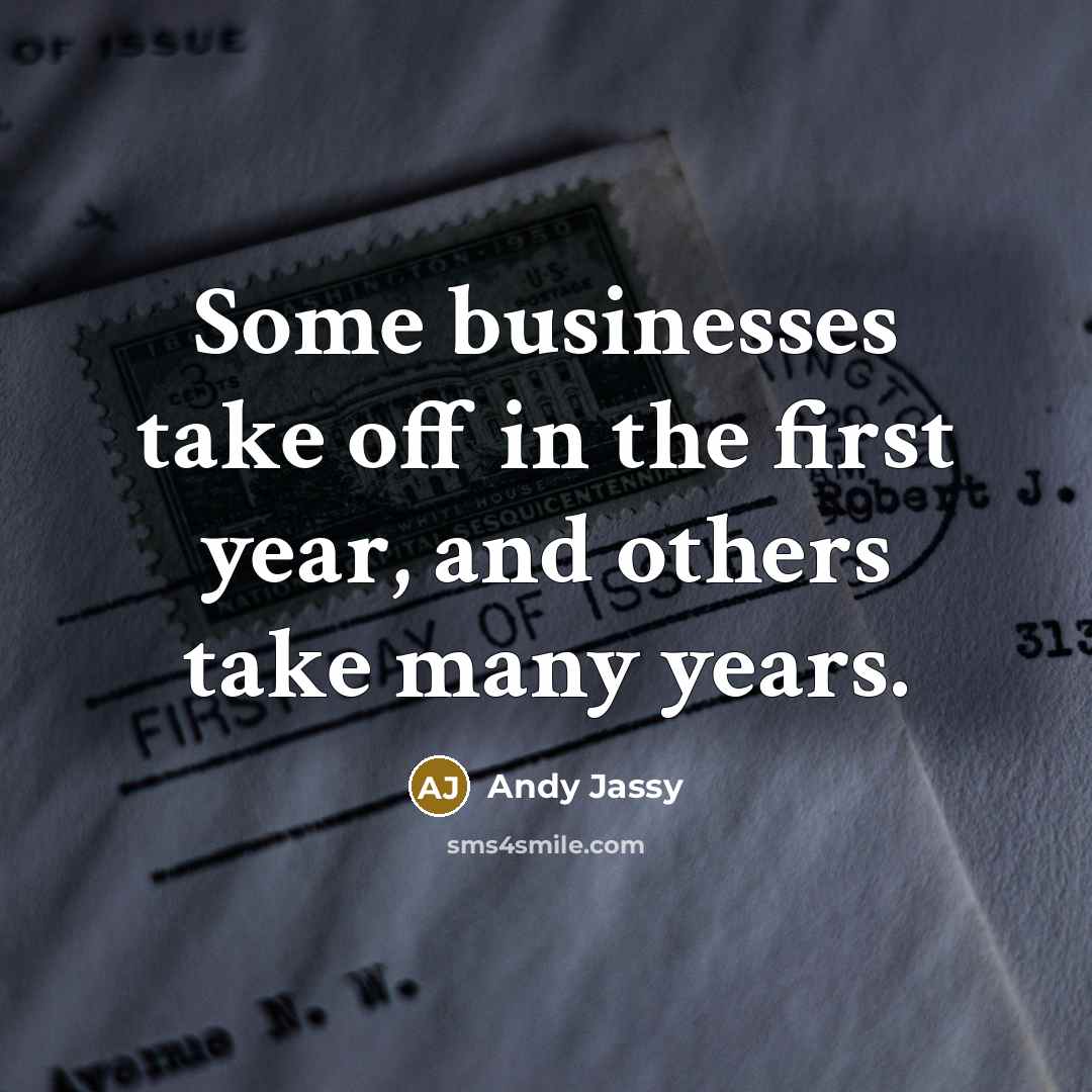 “Some businesses take off in the first year, and others…” quote by Andy Jassy
