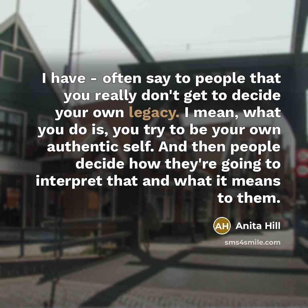 “I have - often say to people that you really…” quote by Anita Hill
