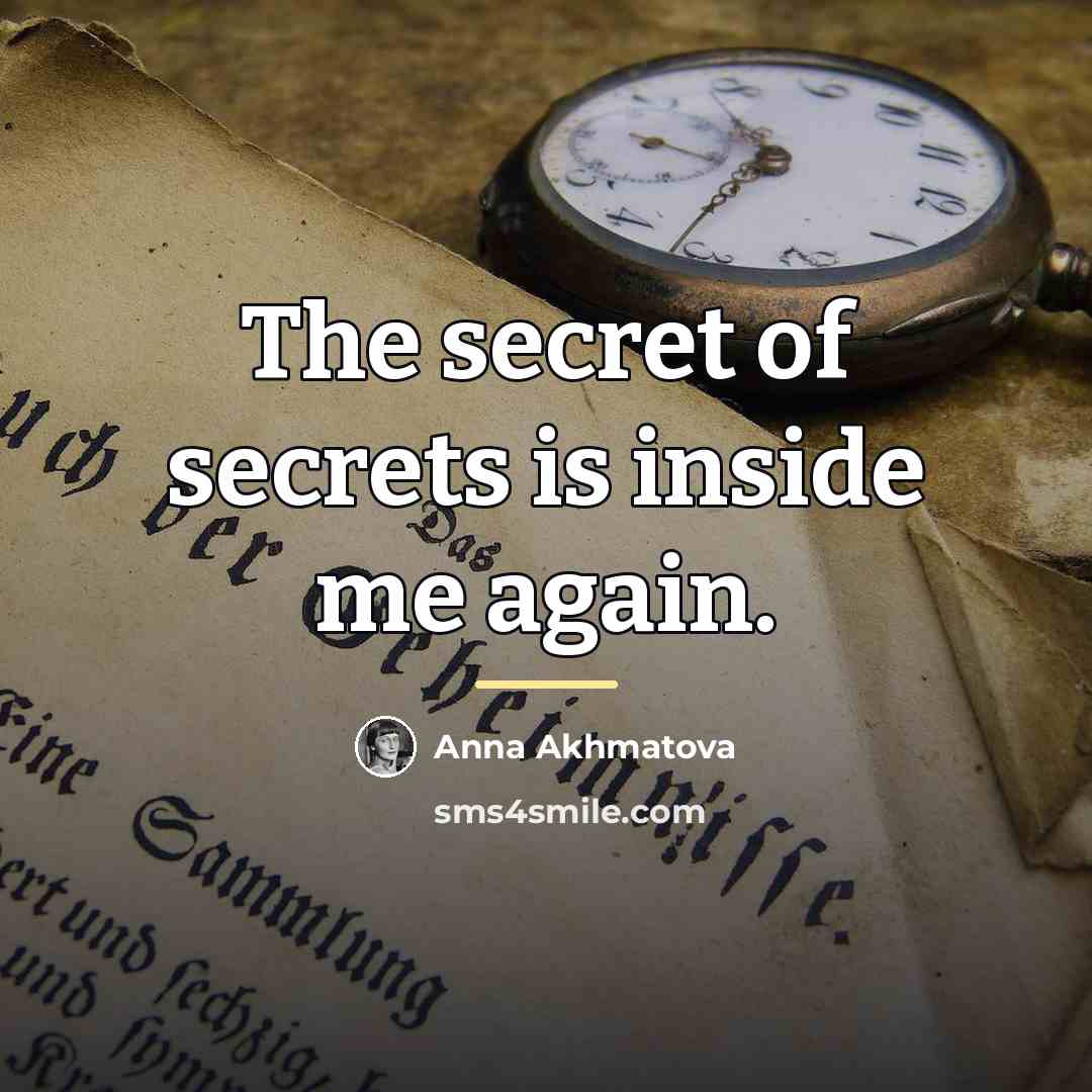 “The secret of secrets is inside me again.…” quote by Anna Akhmatova