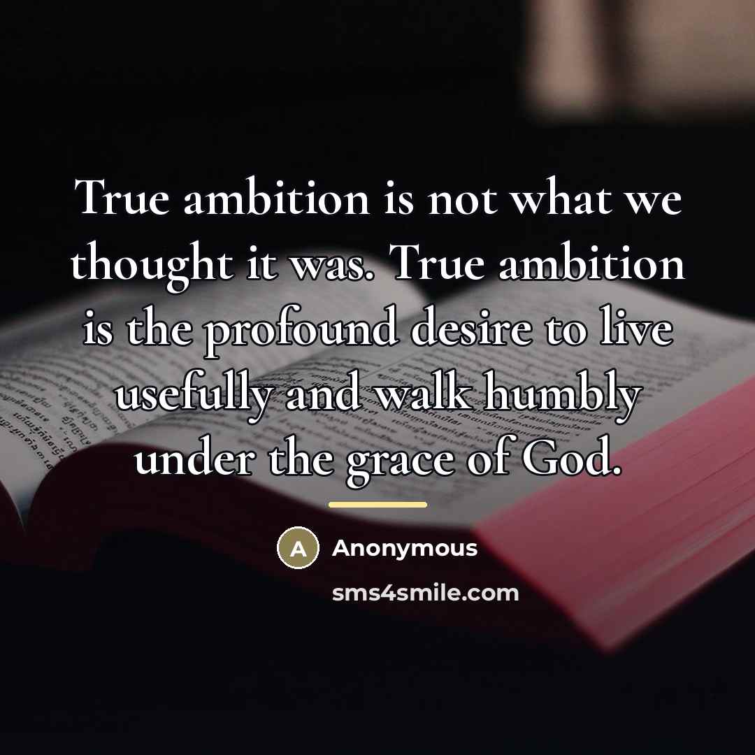 “True ambition is not what we thought it was. True…” quote by Anonymous