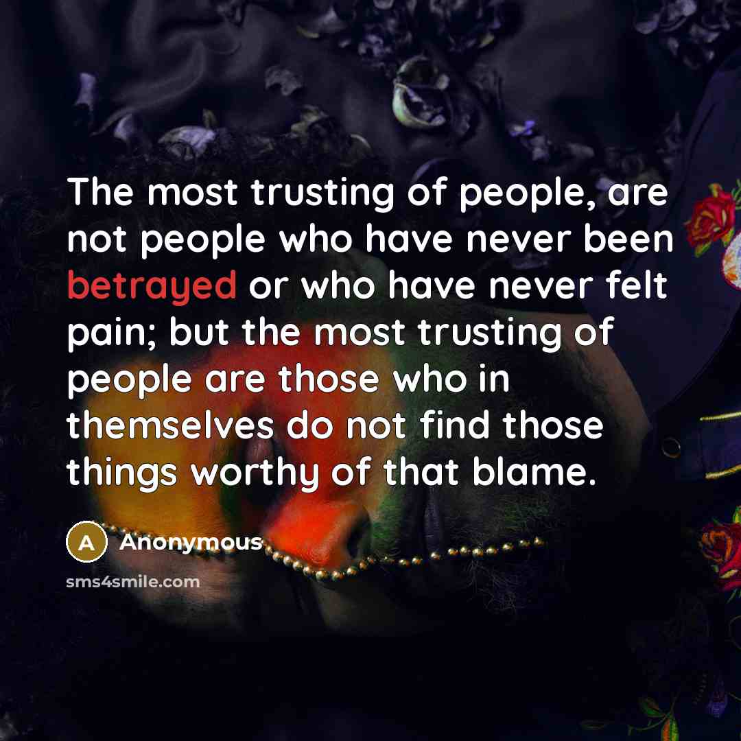 “The most trusting of people, are not people who have…” quote by Anonymous