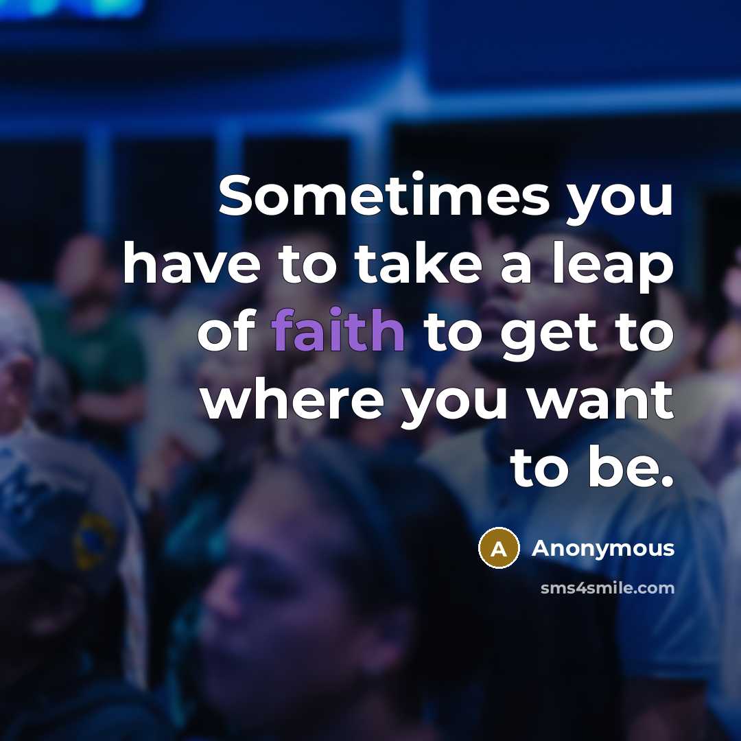 “Sometimes you have to take a leap of faith to…” quote by Anonymous