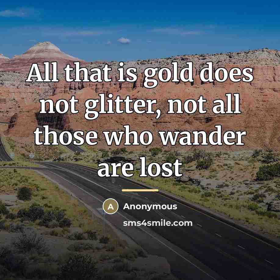 “All that is gold does not glitter, not all those…” quote by Anonymous