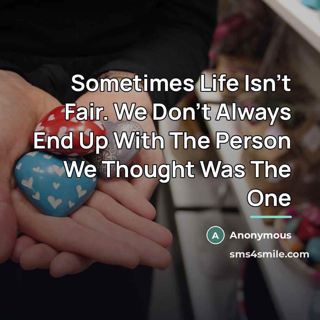 “Sometimes Life Isn't Fair. We Don't Always End Up With…” quote by Anonymous