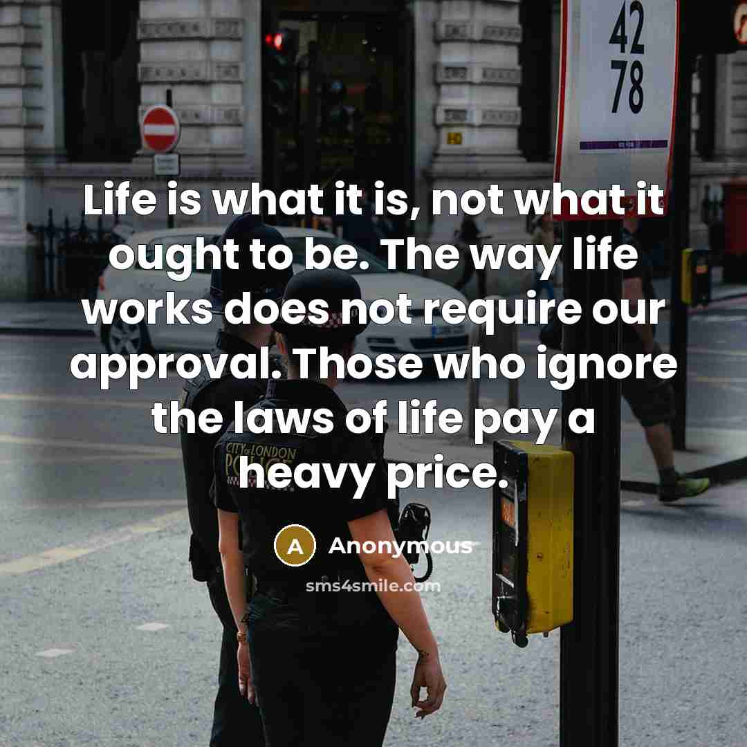 “Life is what it is, not what it ought to…” quote by Anonymous