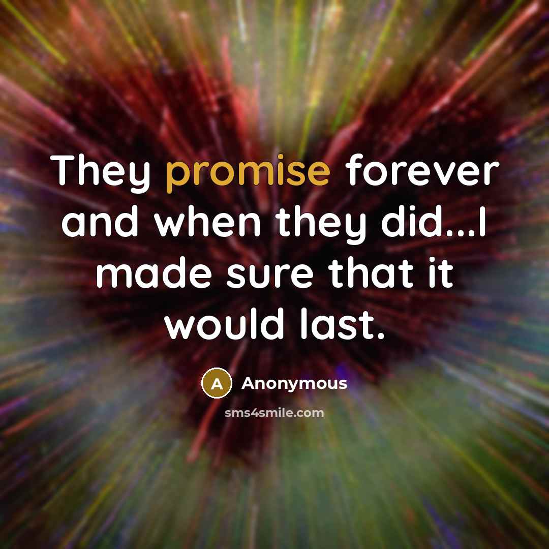 “They promise forever and when they did...I made sure that…” quote by Anonymous