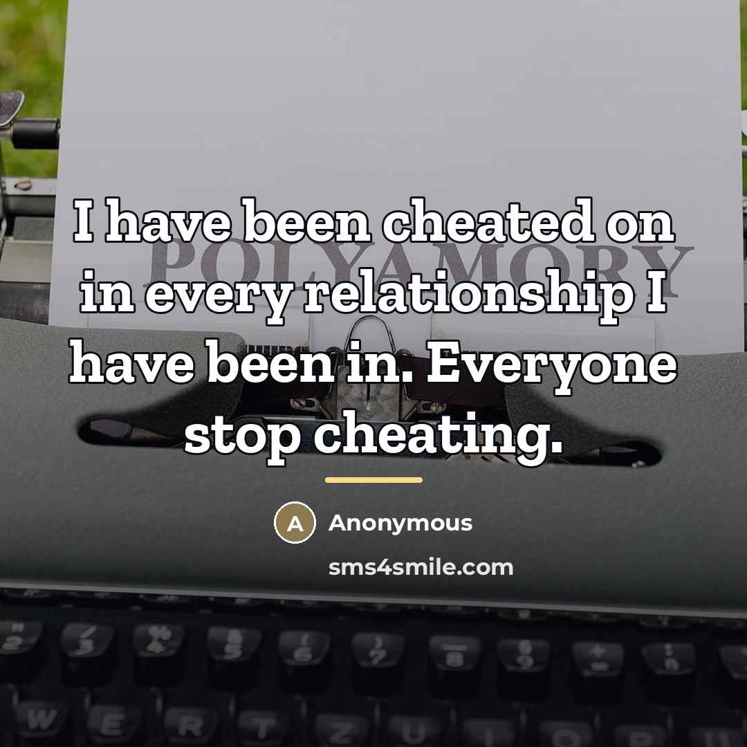 “I have been cheated on in every relationship I have…” quote by Anonymous