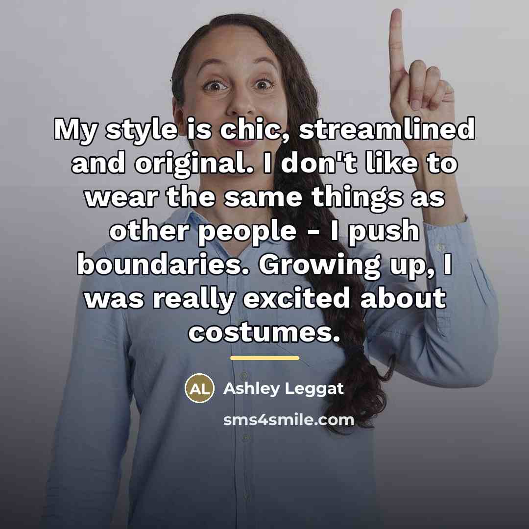 “My style is chic, streamlined and original. I don't like…” quote by Ashley Leggat