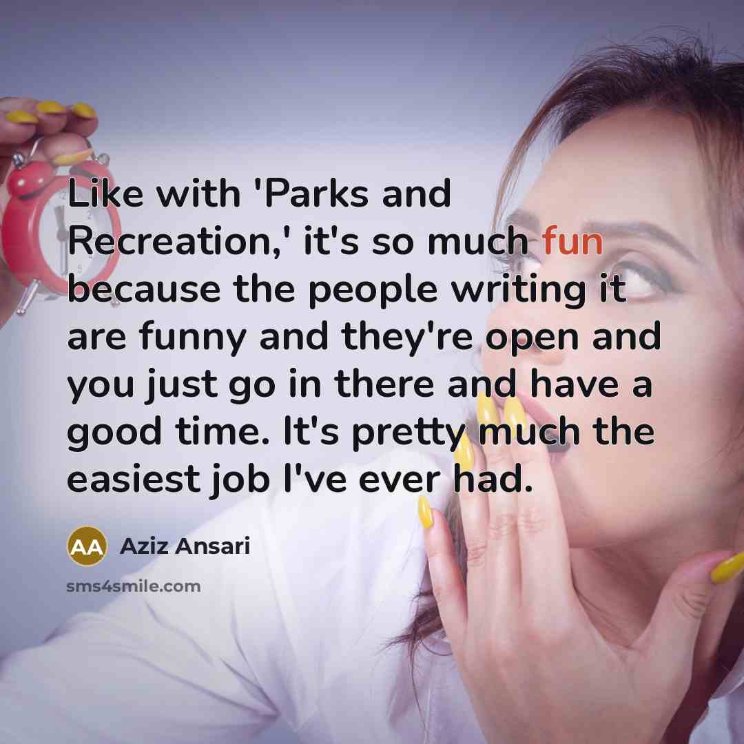 “Like with 'Parks and Recreation,' it's so much fun because…” quote by Aziz Ansari