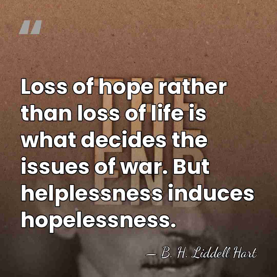 Loss of hope rather than loss of life is what decides the&hellip; - B. H. Liddell Hart