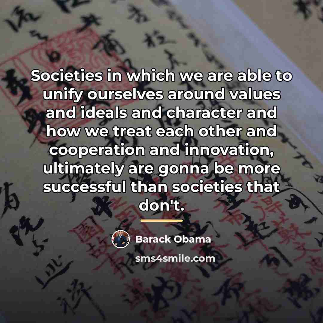 “Societies in which we are able to unify ourselves around…” quote by Barack Obama