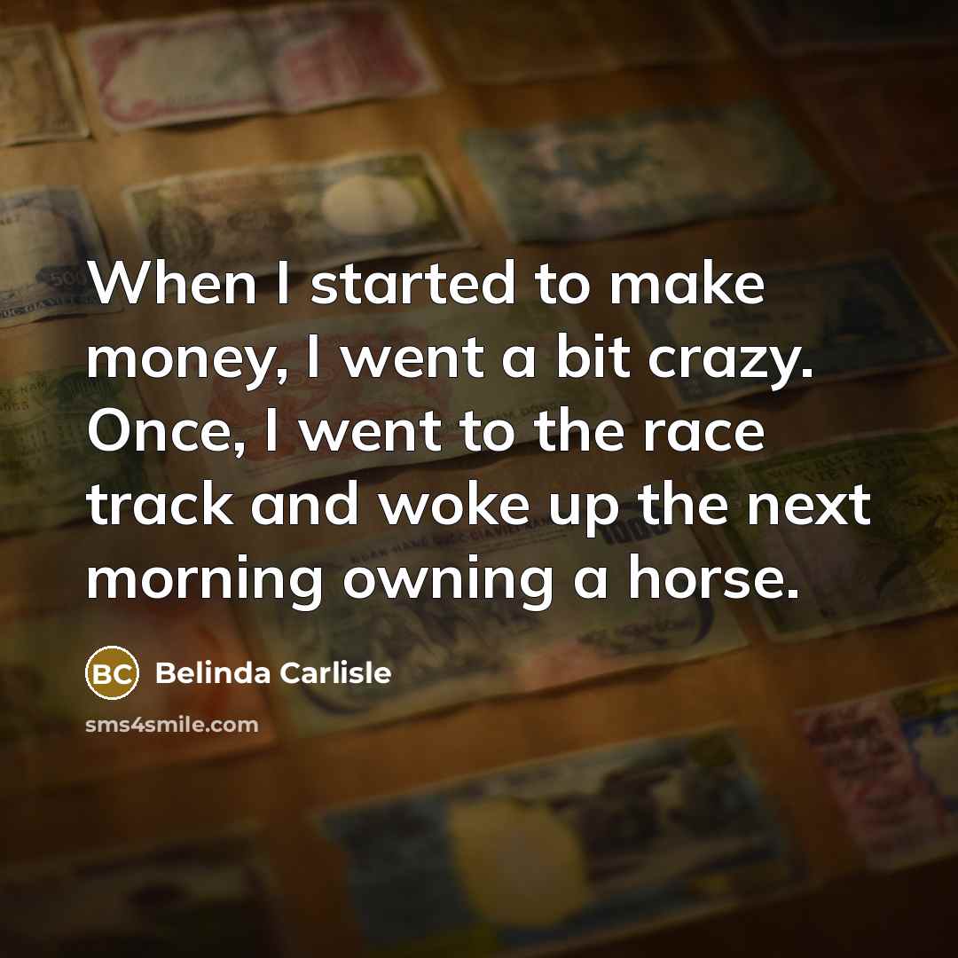 “When I started to make money, I went a bit…” quote by Belinda Carlisle