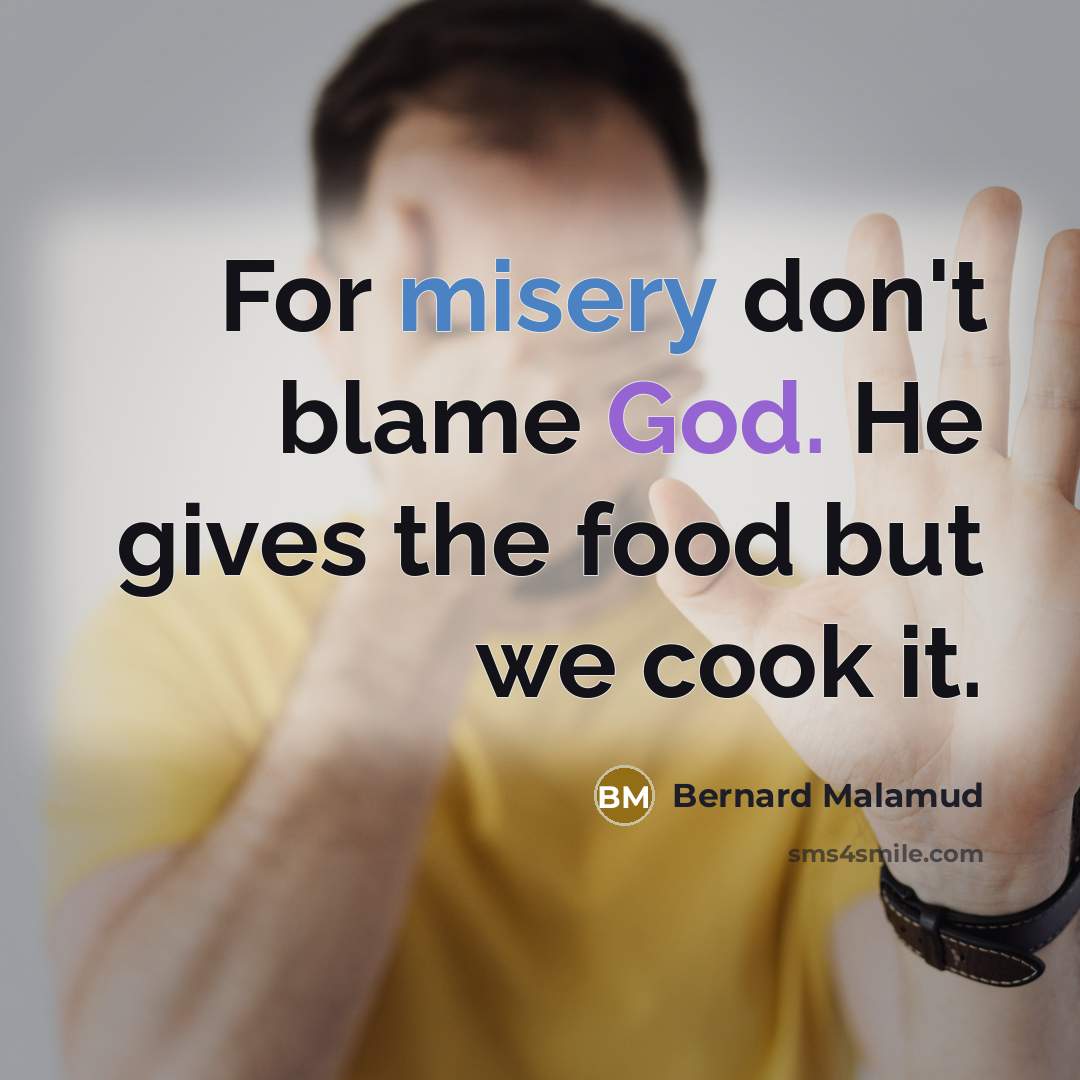 “For misery don't blame God. He gives the food but…” quote by Bernard Malamud
