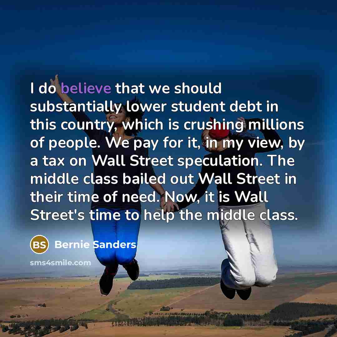 “I do believe that we should substantially lower student debt…” quote by Bernie Sanders